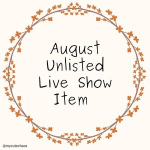August Unlisted Live Show Item